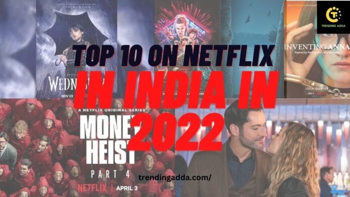 TOP 10 on Netflix in India in 2022