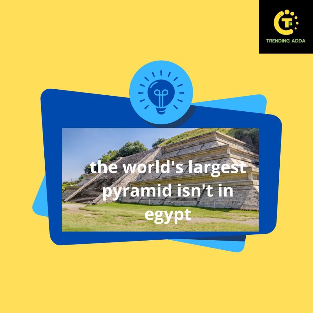 The world's largest pyramid isn't in Egypt