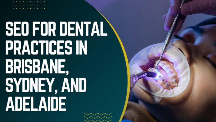 SEO for Dental Practices in Brisbane, Sydney, and Adelaide